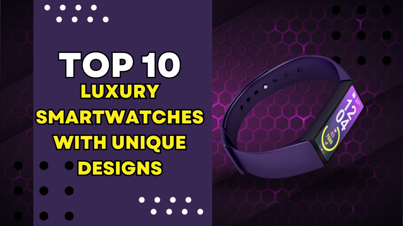 Top 10 High-End Luxury Smartwatches with Unique Designs in 2024 - YouTube
